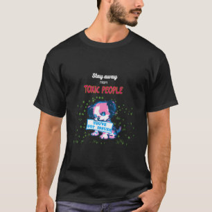 Stay Away From Toxic People T-Shirt