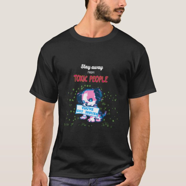 Stay Away From Toxic People T-Shirt (Front)