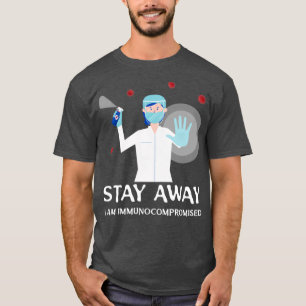 Stay Away I am Immunocompromised T-Shirt