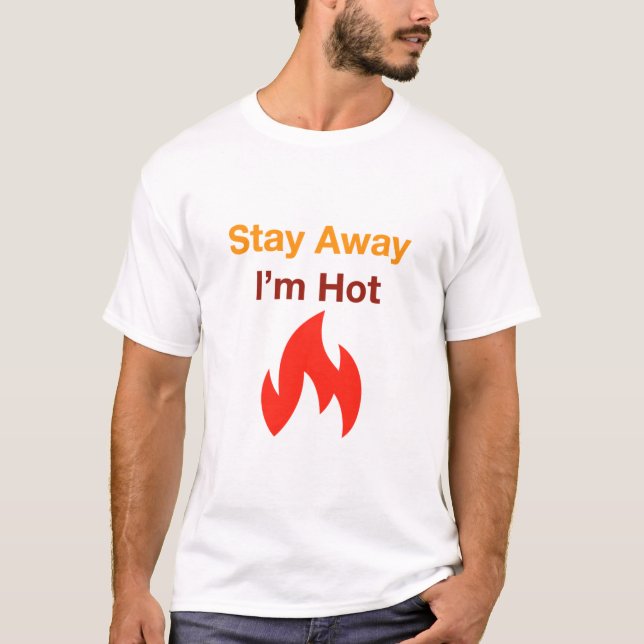 Stay Away I'm Hot T-Shirt (Front)