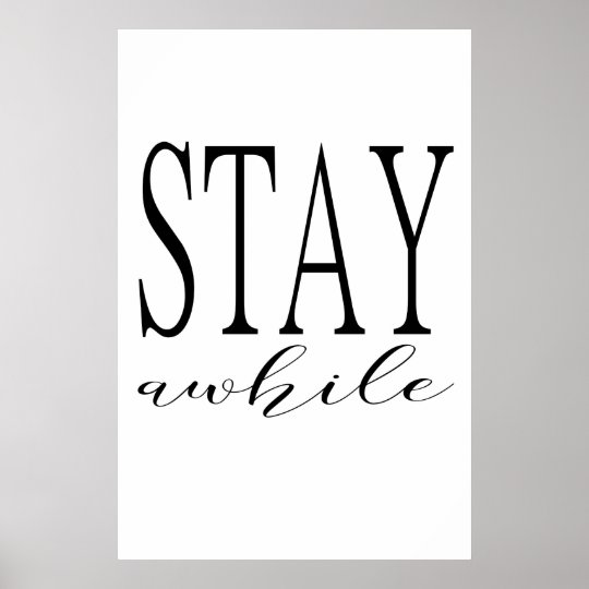 Stay Awhile Print Poster - Inspirational Poster | Zazzle.co.uk