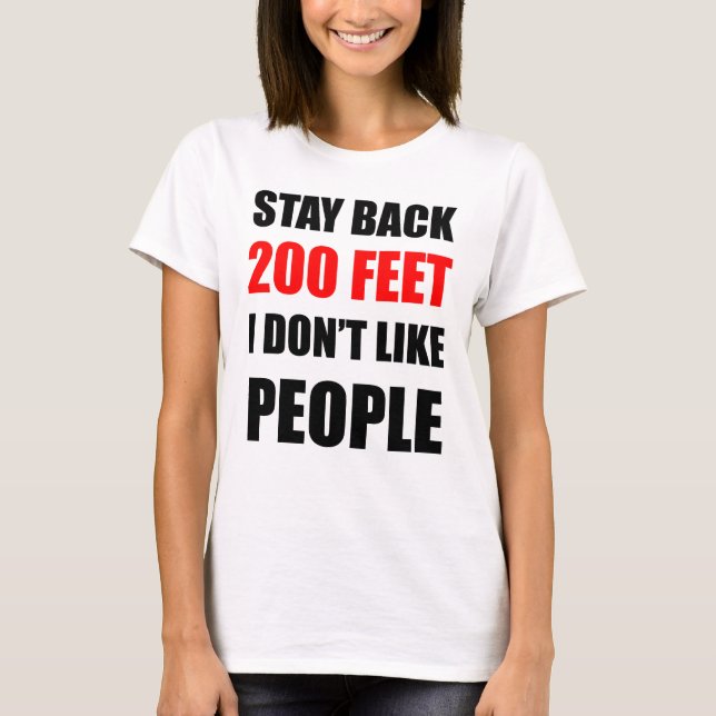 Stay Back 200 Feet: I Don't Like People T-Shirt (Front)
