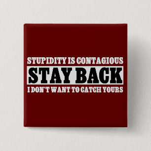 Stay Back: I don't want to be stupid like you 15 Cm Square Badge