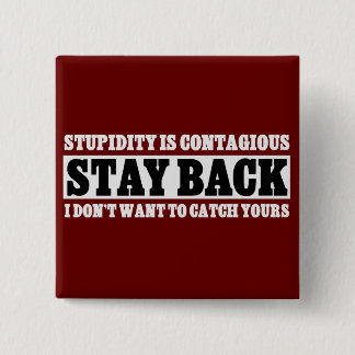 Stay Back: I don't want to be stupid like you 15 Cm Square Badge