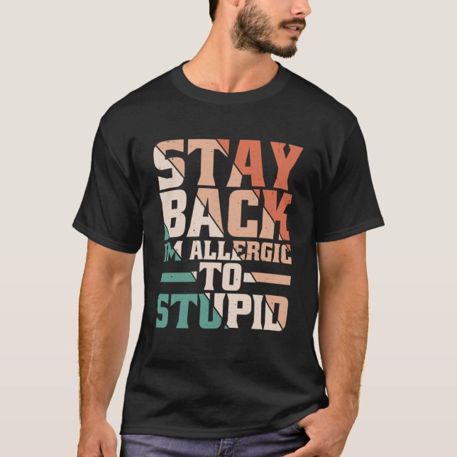 Stay Back  I m Allergic To Stupid        T-Shirt (Front)