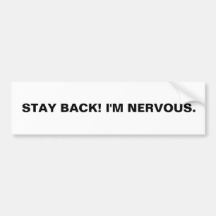 STAY BACK! I'M NERVOUS. BUMPER STICKER