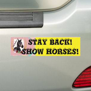 STAY BACK! SHOW HORSES! BUMPER STICKER