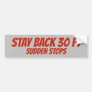Stay Back, Sudden Stops, Bumper Sticker