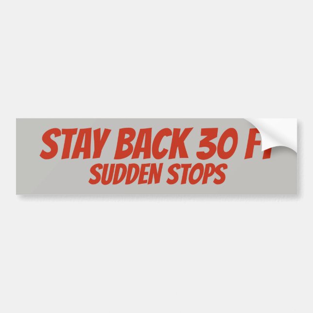 Stay Back, Sudden Stops, Bumper Sticker (Front)