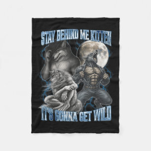 Stay Behind Me Kitten It's Gonna Get Wild Funny Al Fleece Blanket
