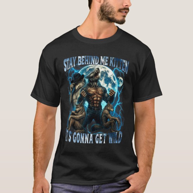 Stay Behind Me Kitten It's Gonna Get Wild Funny Al T-Shirt (Front)