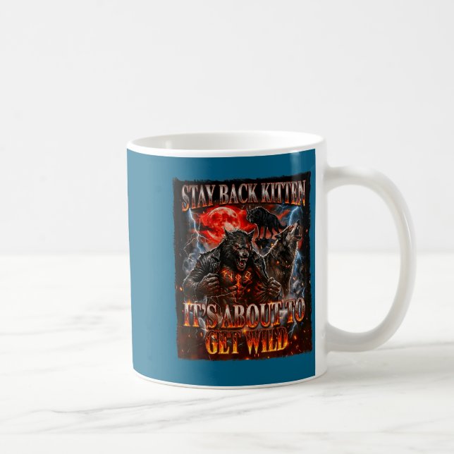 Stay Behind Me Kitten It's Gonna Get Wild Werewolf Coffee Mug (Right)