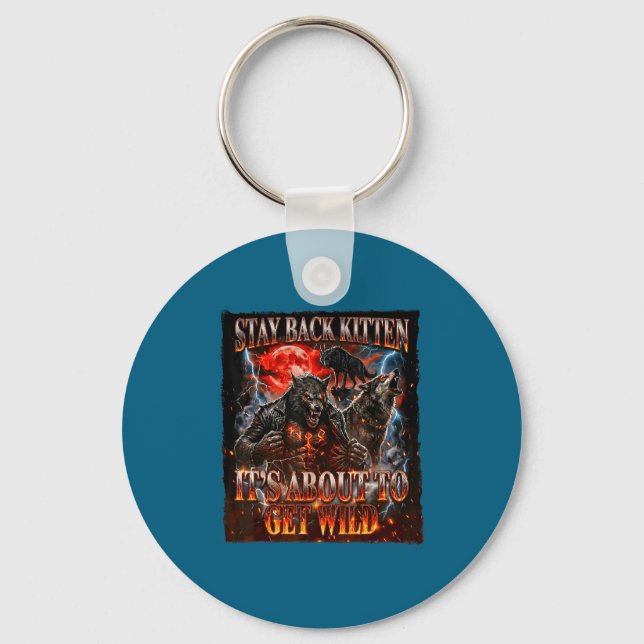 Stay Behind Me Kitten It's Gonna Get Wild Werewolf Key Ring (Front)