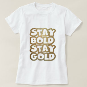 Stay bold stay gold Glitter Tyopography T-Shirt