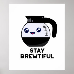 Stay Brewtiful Cute Coffee Pot Pun Poster
