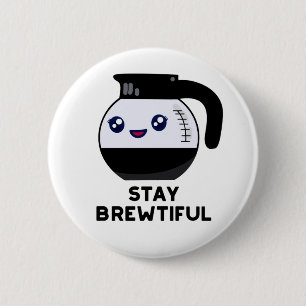 Stay Brewtiful Funny Coffee Pot Pun  6 Cm Round Badge