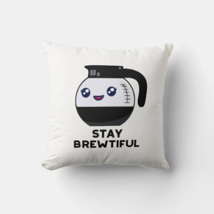 Stay Brewtiful Funny Coffee Pot Pun  Cushion