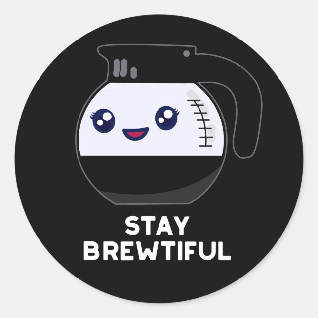 Stay Brewtiful Funny Coffee Pot Pun Dark BG Classic Round Sticker (Front)
