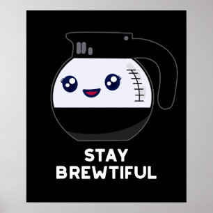Stay Brewtiful Funny Coffee Pot Pun Dark BG Poster