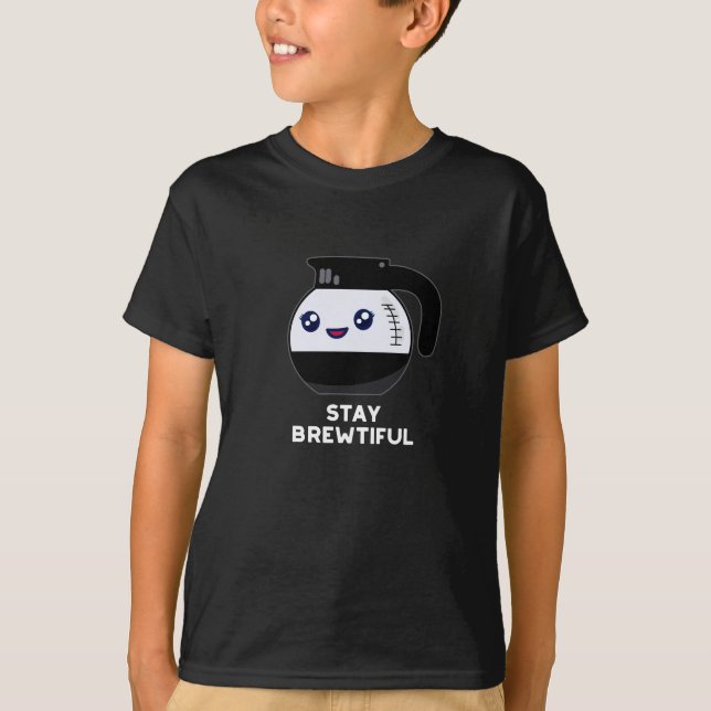 Stay Brewtiful Funny Coffee Pot Pun Dark BG T-Shirt (Front)