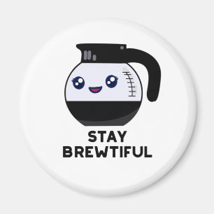 Stay Brewtiful Funny Coffee Pot Pun Magnet