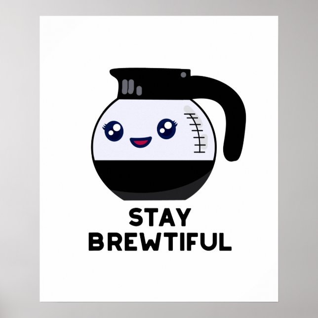 Stay Brewtiful Funny Coffee Pot Pun  Poster (Front)