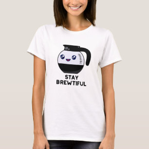 Stay Brewtiful Funny Coffee Pot Pun T-Shirt