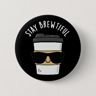 Stay Brewtiful Funny Coffee Pun  6 Cm Round Badge