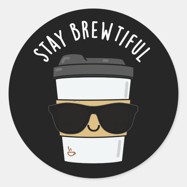 Stay Brewtiful Funny Coffee Pun  Classic Round Sticker (Front)