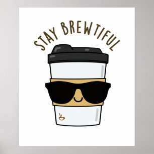 Stay Brewtiful Funny Coffee Pun  Poster