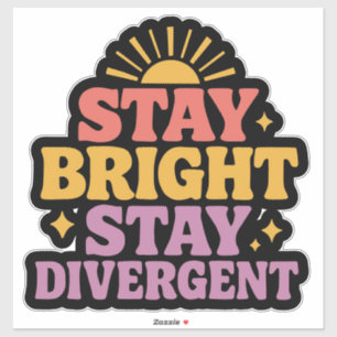 Stay Bright, Stay Divergent