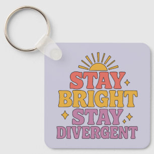 Stay Bright, Stay Divergent Key Ring