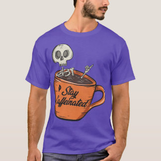 Stay caffeinated T-Shirt
