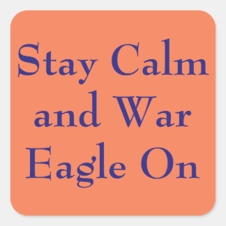 Stay Calm and War Eagle on Square Sticker