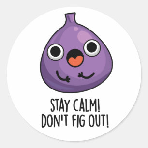 Stay Calm Don't Fig Out Funny Fruit Pun  Classic Round Sticker