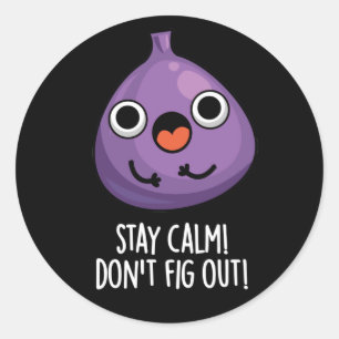 Stay Calm Don't Fig Out Funny Fruit Pun Dark BG Classic Round Sticker