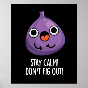 Stay Calm Don't Fig Out Funny Fruit Pun Dark BG Poster