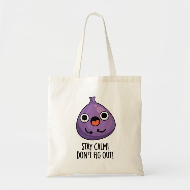Stay Calm Don't Fig Out Funny Fruit Pun Tote Bag (Front)