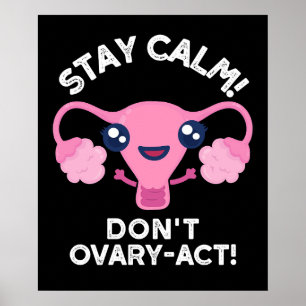 Stay Calm Don't Ovary-Act Anatomy Pun Dark BG Poster