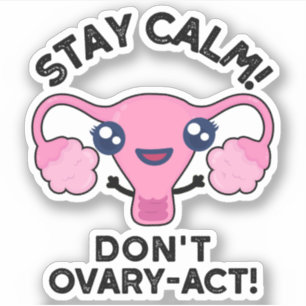 Stay Calm Don't Ovary-Act Funny Anatomy Pun