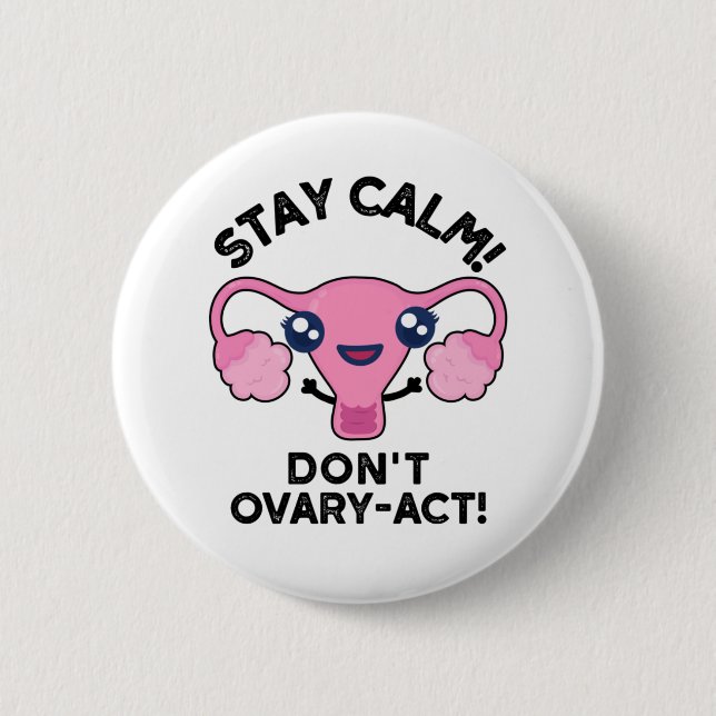 Stay Calm Don't Ovary-Act Funny Anatomy Pun 6 Cm Round Badge (Front)