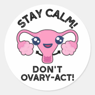 Stay Calm Don't Ovary-Act Funny Anatomy Pun Classic Round Sticker
