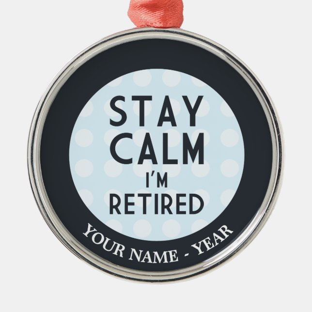 Stay Calm I’m Retired Metal Tree Decoration (Front)