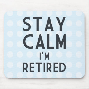 Stay Calm I’m Retired Mouse Mat