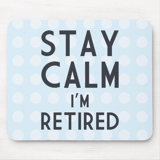 Stay Calm I’m Retired Mouse Mat (Front)