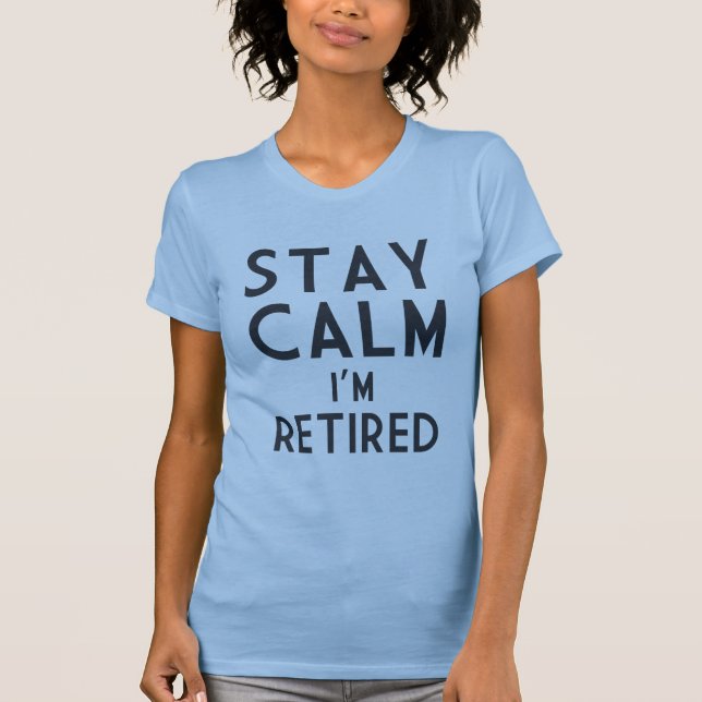 Stay Calm I’m Retired T-Shirt (Front)
