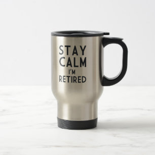 Stay Calm I’m Retired Travel Mug