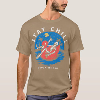 Stay Chill, Good Vibes Only Skeleton  T-Shirt
