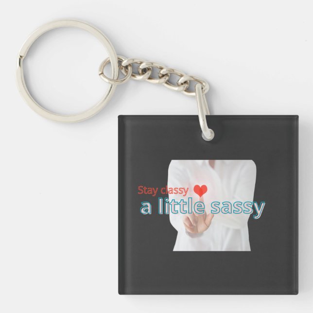 Stay Classy A Little Sassy – Stylish Feminine Quot Key Ring (Front)