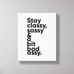 Stay Classy Sassy and A Bit Assy   Inspirational Canvas Print